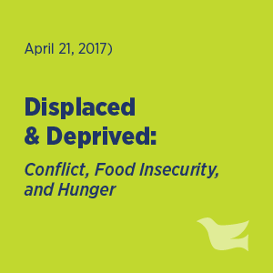 The Displaced and Deprived: Conflict, Food Insecurity, and Hunger