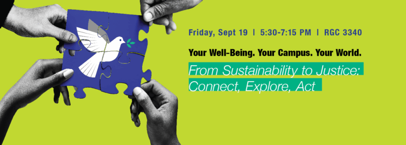 Your Well-Being. Your Campus. Your World. September 19 From Sustainability to Justice: Connect, Explore, Act