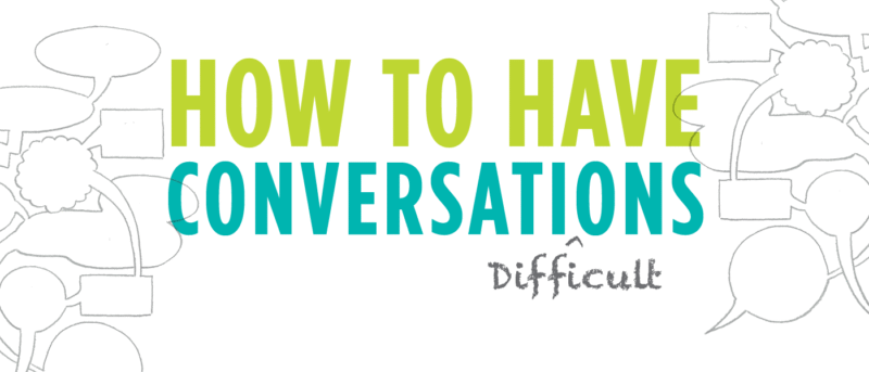 How to Have Difficult Conversations