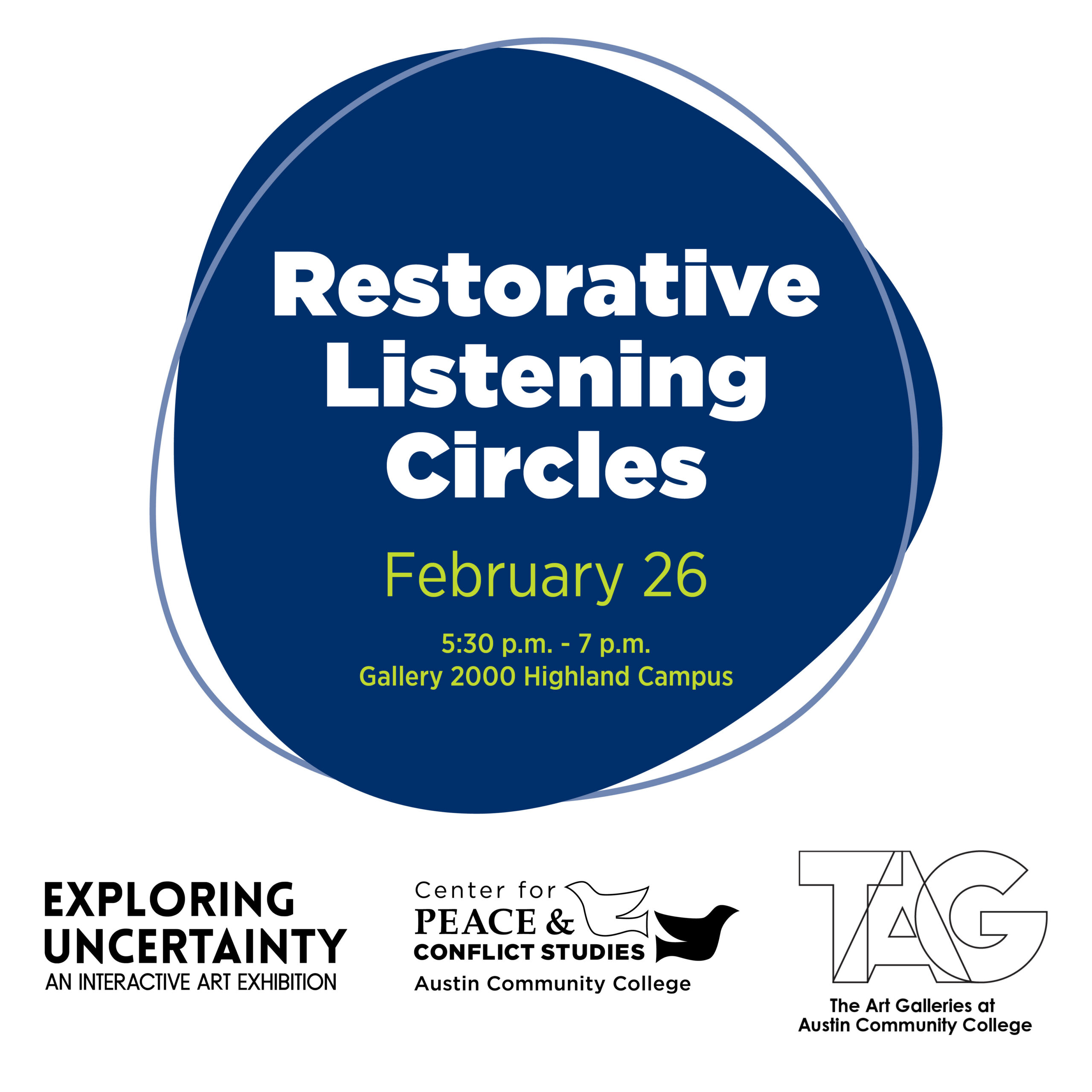 Restorative Listening Circle: Exploring Uncertainty Thursday, February 26, 5:30 - 7:00pm Gallery 2000: Highland Campus 2.2450