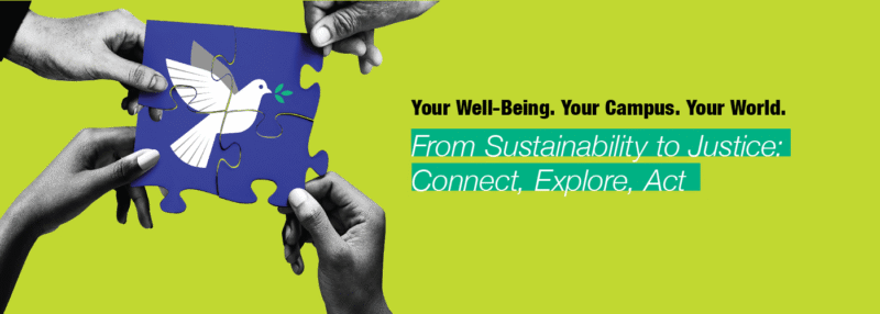 Your Well-Being. Your Campus. Your World. From Sustainability to Justice: Connect, Explore, Act